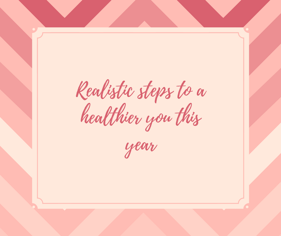 Realistic steps to a healthier you this year