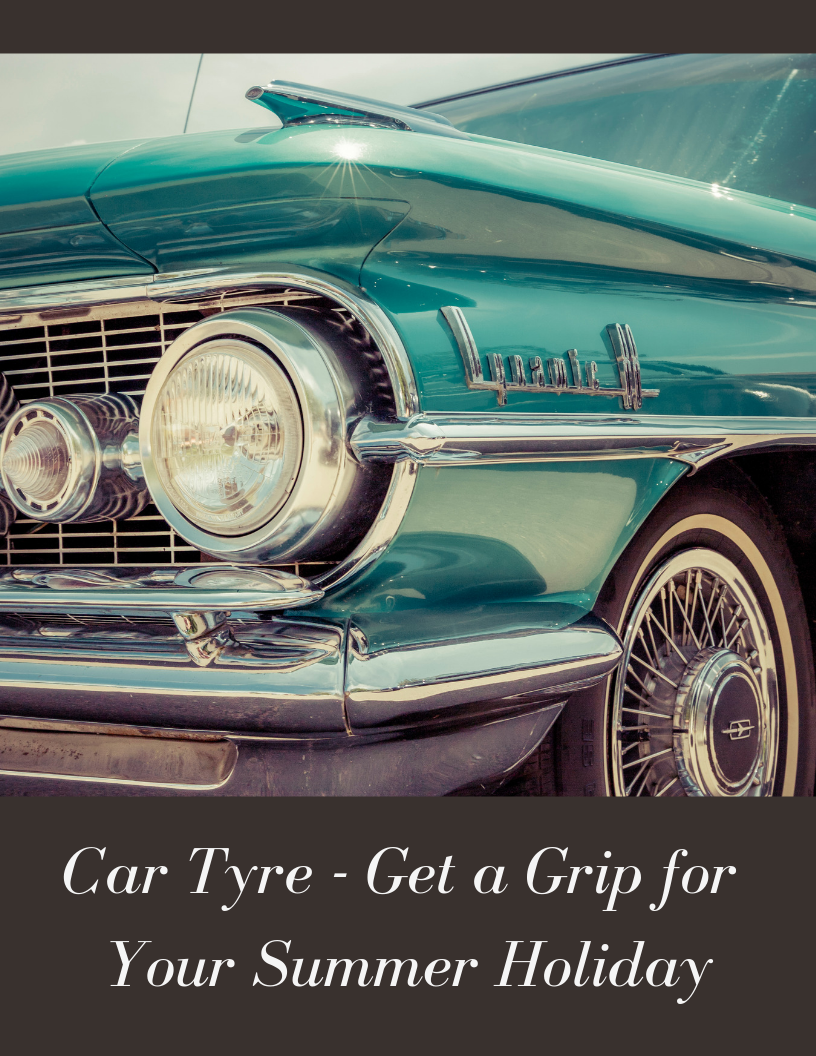 Car Tyre - Get a Grip for Your Summer Holiday