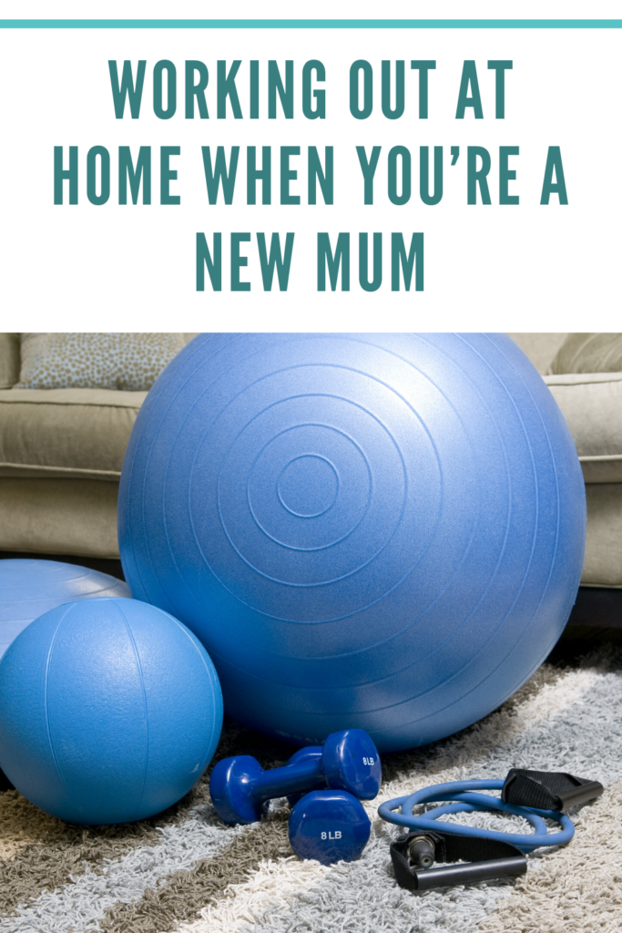 Working out at home when you’re a new mum