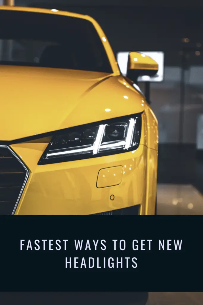 Fastest Ways To Get New Headlights