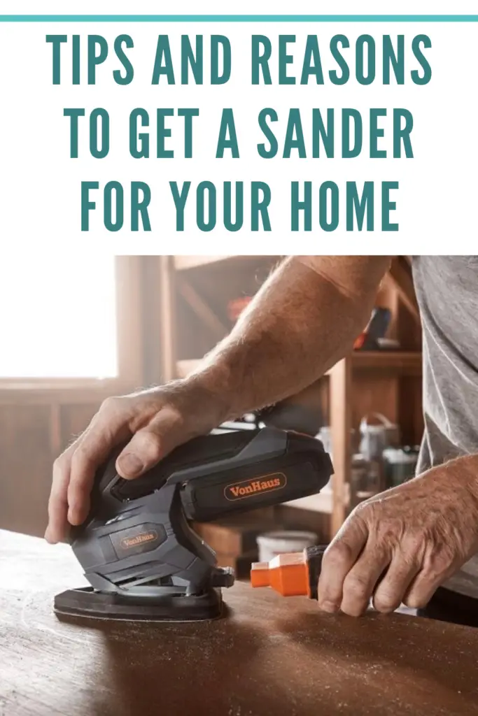 Tips and reasons to get a sander for your home